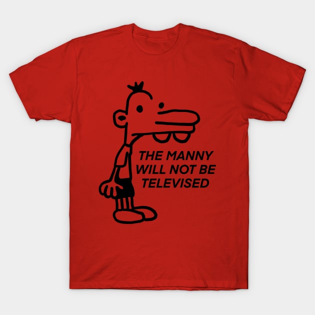 The Manny Will Not Be Televised T-Shirt by natashawilona